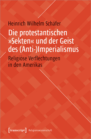 Die protestantischen »Sekten« und der Geist des (Anti-)Imperialismus von Schäfer,  Heinrich Wilhelm