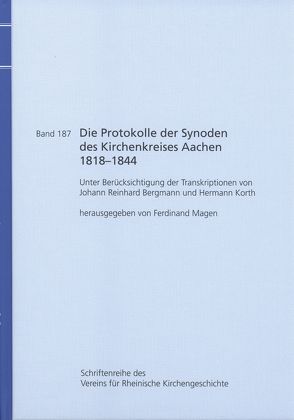 Die Protokolle der Synoden des Kirchenkreises Aachen 1818-1844 von Magen,  Ferdinand