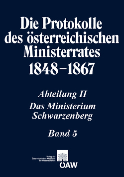 Die Protokolle des österreichischen Ministerrates 1848-1867 Abteilung II: Das Ministerium Schwarzenberg Band 5 von Kletecka,  Thomas, Malfér,  Stefan, Rumpler,  Helmut, Schmied-Kowarzik,  Anatol