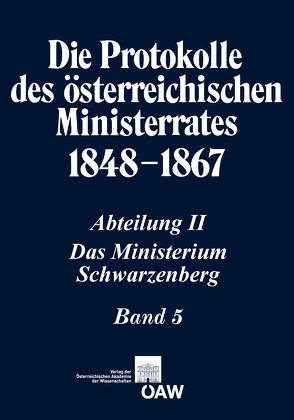 Die Protokolle des österreichischen Ministerrates 1848-1867 Abteilung II: Das Ministerium Schwarzenberg Band 5 von Kletecka,  Thomas, Malfér,  Stefan, Rumpler,  Helmut, Schmied-Kowarzik,  Anatol