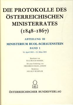 Die Protokolle des österreichischen Ministerrates 1848-1867 Abteilung III: Das Ministerium Buol-Schauenstein Band 1 von Heindl,  Waltraud, Österreichischen Komitee für die Veröffentlichung der Ministerratsprotokolle, Rumpler,  Helmut