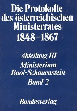 Die Protokolle des österreichischen Ministerrates 1848-1867 Abteilung III: Das Ministerium Buol-Schauenstein Band 2 von Heindl,  Waltraud, Österreichischen Komitee für die Veröffentlichung der Ministerratsprotokolle, Österreichischen Ost- und Südosteuropa-Institut, Rumpler,  Helmut