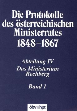 Die Protokolle des österreichischen Ministerrates 1848-1867 Abteilung IV: Das Ministerium Rechberg Band 1 von Malfér,  Stefan, Österreichischen Ost- und Südosteuropa-Institut