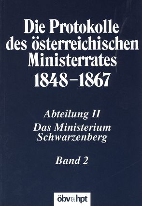 Die Protokolle des österreichischen Ministerrates 1848-1867 Abteilung II: Das Ministerium Schwarzenberg Band 2 von Gottsmann,  Andreas, Kletecka,  Thomas, Malfér,  Stefan, Österreichischen Ost- und Südosteuropa-Institut, Schmied-Kowarzik,  Anatol