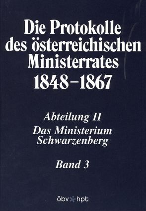 Die Protokolle des österreichischen Ministerrates 1848-1867 Abteilung II: Das Ministerium Schwarzenberg Band 3 von Kletecka,  Thomas, Malfér,  Stefan, Österreichischen Ost- und Südosteuropa-Institut, Schmied-Kowarzik,  Anatol