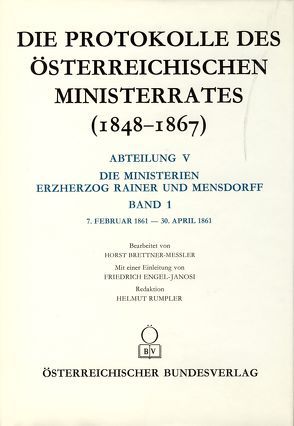 Die Protokolle des österreichischen Ministerrates 1848-1867 Abteilung V: Die Ministerien Erzherzog Rainer und Mensdorff Band 1 von Brettner-Messler,  Horst, Österreichischen Komitee für die Veröffentlichung der Ministerratsprotokolle, Rumpler,  Helmut