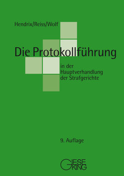 Die Protokollführung in der Hauptverhandlung der Strafgerichte von Hendrix,  Peter, Reiss,  Günter, Wolf,  Thomas