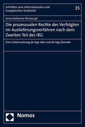 Die prozessualen Rechte des Verfolgten im Auslieferungsverfahren nach dem Zweiten Teil des IRG von Pieronczyk,  Anna-Katharina