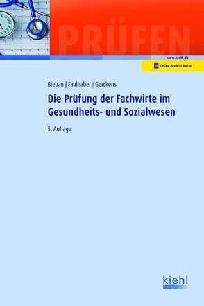 Die Prüfung der Fachwirte im Gesundheits- und Sozialwesen von Biebau,  Ralf, Faulhaber,  Marcus, Gerckens,  Norbert