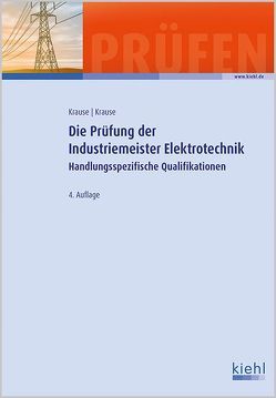 Die Prüfung der Industriemeister Elektrotechnik von Freyert,  Hans, Kraeft,  Thomas, Krause,  Bärbel, Krause,  Günter, Liebelt,  Armin, Lierath,  Thomas, Mühlenstädt,  Gunnar, Pollaczek,  Axel, Singer,  Bernd