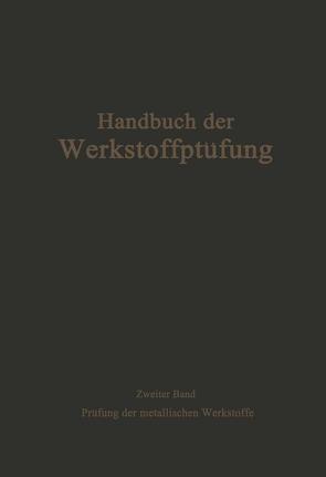 Die Prüfung der metallischen Werkstoffe von Bungardt,  K., Damerow,  E., Dehlinger,  U., Fricke,  R., Fry,  A., Haller,  P. de, Hengemühle,  W., Hinzmann,  R., Körber,  F., Krisch,  A., Kuntze ,  W., Mailänder,  R., Pomp,  A., Schramm,  J., Schwerd,  Fr., Siebel,  E.