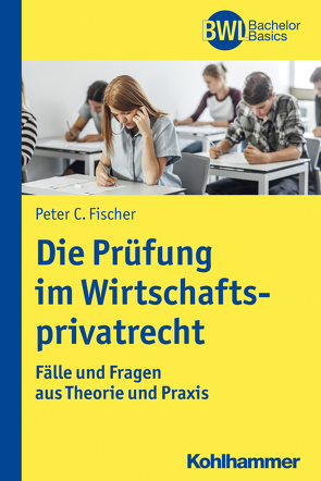 Die Prüfung im Wirtschaftsprivatrecht von Fischer,  Peter C., Peters,  Horst