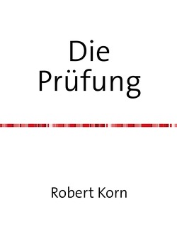 Die Prüfung von Korn,  Robert