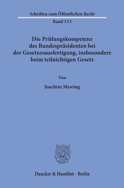 Die Prüfungskompetenz des Bundespräsidenten bei der Gesetzesausfertigung, insbesondere beim teilnichtigen Gesetz. von Mewing,  Joachim