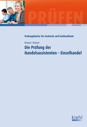 Die Prüfung der Handelsassistenten – Einzelhandel von Krause,  Bärbel, Krause,  Günter