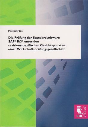 Die Prüfung der Standardsoftware SAP<sup>®</sup> R/3<sup>®</sup> unter den revisionsspezifischen Gesichtspunkten einer Wirtschaftsprüfungsgesellschaft von Sydon,  Marcus