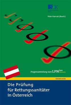 Die Prüfung für Rettungssanitäter in Österreich. Fragensammlung zum LPN-San Österreich von Böbel,  Markus, Hansak,  Peter, Hündorf,  Hans P, Lipp,  Roland, Petutschnigg,  Berthold, Veith,  Johannes