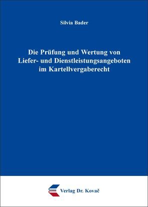 Die Prüfung und Wertung von Liefer- und Dienstleistungsangeboten im Kartellvergaberecht von Bader,  Silvia