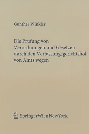 Die Prüfung von Verordnungen und Gesetzen durch den Verfassungsgerichtshof von Amts wegen von Winkler,  Günther