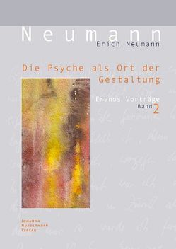 Die Psyche als Ort der Gestaltung von Bühlmann,  Regula, Neumann,  Erich