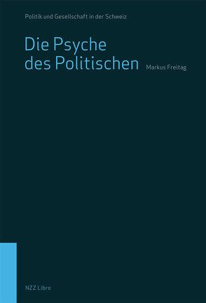 Die Psyche des Politischen von Freitag,  Markus