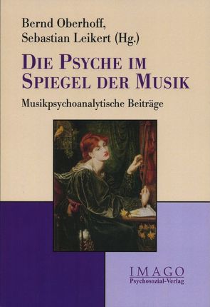 Die Psyche im Spiegel der Musik von Dantlgraber,  Josef, Hirsch,  Mathias, Kessler,  Annekatrin, Kutter,  Peter, Leikert,  Sebastian, Niebuhr,  Antje, Oberhoff,  Bernd, Parncutt,  Richard, Picht,  Johannes, Tüpker,  Rosemarie