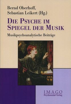 Die Psyche im Spiegel der Musik von Dantlgraber,  Josef, Hirsch,  Mathias, Kessler,  Annekatrin, Kutter,  Peter, Leikert,  Sebastian, Niebuhr,  Antje, Oberhoff,  Bernd, Parncutt,  Richard, Picht,  Johannes, Tüpker,  Rosemarie