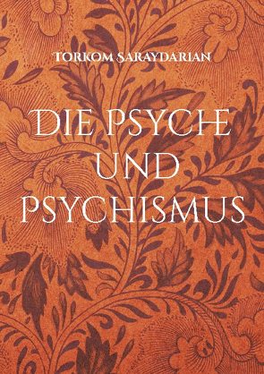 Die Psyche und Psychismus von Saraydarian,  Torkom