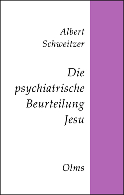 Die psychiatrische Beurteilung Jesu von Schweitzer,  Albert