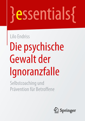 Die psychische Gewalt der Ignoranzfalle von Endriss,  Lilo