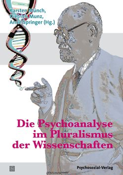 Die Psychoanalyse im Pluralismus der Wissenschaften von Buchholz,  Michael B., Fonagy,  Peter, Kächele,  Horst, Körner,  Jürgen, Kraft,  Hartmut, Küchenhoff,  Joachim, Leuzinger-Bohleber,  Marianne, Münch,  Karsten, Munz,  Dietrich, Orlinsky,  David E., Roth,  Gerhard, Schülein,  Johann August, Springer,  Anne, Türcke,  Christoph