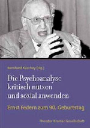 Die Psychoanalyse kritisch nützen und sozial anwenden von Kuschey,  Bernhard