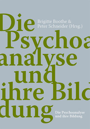 Die Psychoanalyse und ihre Bildung von Bittner,  Günther, Boothe,  Brigitte, Buchholz,  Michael B., Heller,  Lisa, Hierdeis,  Helmwart, Kokemohr,  Rainer, Kunstenaar Schneider,  Patricia, Passett,  Peter, Schiesser,  Daniel, Schiesser,  Giaco, Schmid-Gloor,  Eva, Schneider,  Peter, Stoellger,  Philipp, Winter,  Sarah