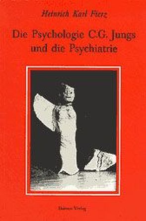 Die Psychologie C. G. Jungs und die Psychiatrie von Fierz,  Heinrich K, Frey-Wehrlin,  Toni