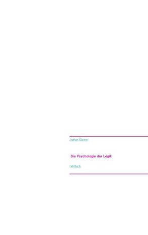 Die Psychologie der Logik von Werner,  Jochen