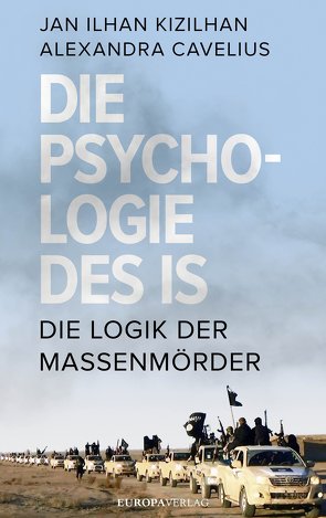 Die Psychologie des IS von Cavelius,  Alexandra, Kizilhan,  Jan Ilhan