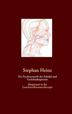 Die Psychosomatik der Schädel-und Gesichtsakupressur von Heinz,  Stephan