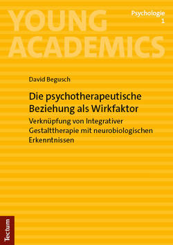 Die psychotherapeutische Beziehung als Wirkfaktor von Begusch,  David