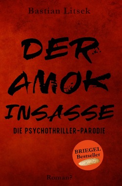 Die Psychothriller Parodie Trilogie / Der Amok-Insasse: Die Psychothriller Parodie von Litsek,  Bastian