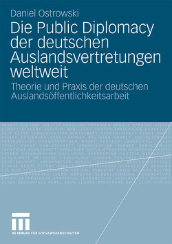 Die Public Diplomacy der deutschen Auslandsvertretungen weltweit von Ostrowski,  Daniel