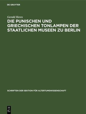 Die punischen und griechischen Tonlampen der Staatlichen Museen zu Berlin von Heres,  Gerald