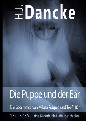 Die Puppe und der Bär – Die Geschichte von Milota Poupée und Teofil Bär von Dancke,  H.J.