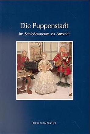 Die Puppenstadt im Schlossmuseum zu Arnstadt von Klein,  Matthias, Müller,  Carola