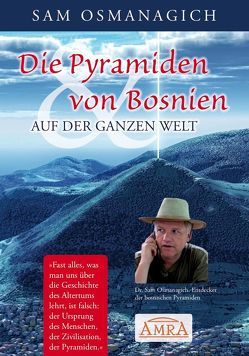 Die Pyramiden von Bosnien & auf der ganzen Welt von Osmanagich,  Sam