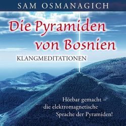 Die Pyramiden von Bosnien – Klangmediationen von Osmanagich,  Sam