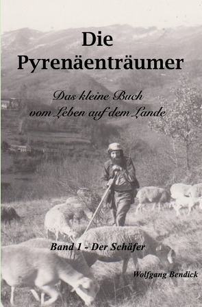 Die Pyrenäenträumer / Die Pyrenäenträumer- Der Schäfer von Bendick,  Wolfgang