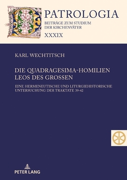 Die Quadragesima-Homilien Leos des Großen von Wechtitsch,  Karl