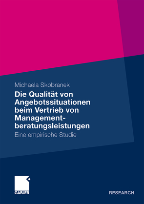 Die Qualität von Angebotssituationen beim Vertrieb von Managementberatungsleistungen von Skobranek,  Michaela