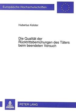 Die Qualität der Rücktrittsbemühungen des Täters beim beendeten Versuch von Kolster,  Hubertus