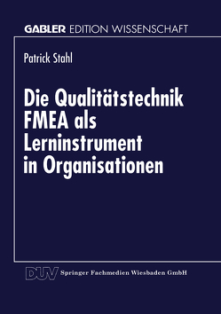 Die Qualitätstechnik FMEA als Lerninstrument in Organisationen von Stahl,  Patrick